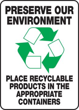 PRESERVE OUR ENVIRONMENT PLACE RECYCLABLE PRODUCTS IN THE APPROPRIATE CONTAINERS (W/GRAPHIC)