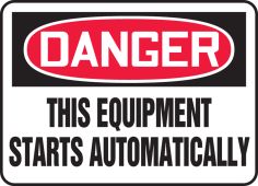 OSHA Danger Safety Sign - This Equipment Starts Automatically
